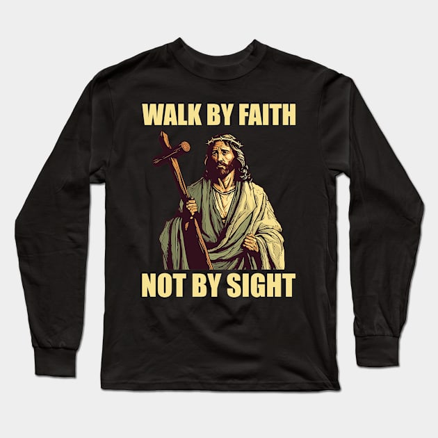 walk by faith not by sight Long Sleeve T-Shirt by wfmacawrub